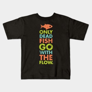 Only Dead Fish Go With The Flow Kids T-Shirt